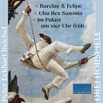 Drei Hörspiele : Barclay Und Felipe - Ubu Rex Saxonia - Im Palast Um Vier Uhr Früh cover image cdn