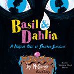 Basil & Dahlia : A Tragical Tale of Sinister Sweetness cover image cdn