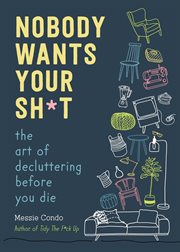 Nobody Wants Your Sh*t : The American Art of Decluttering Before You Die cover image cdn