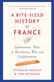 A Bite-Sized History of France : Gastronomic Tales of Revolution, War, and Enlightenment cover image cdn