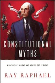 Constitutional Myths : What We Get Wrong And How To Get It Right cover image cdn