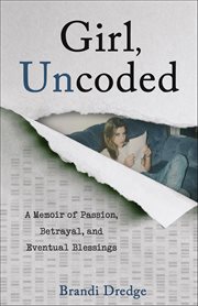 Girl, Uncoded : A Memoir of Passion, Betrayal, And Eventual Blessings cover image cdn