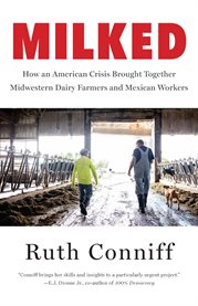 Milked : How an American Crisis Brought Together Midwestern Dairy Farmers and Mexican Workers cover image cdn