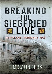 Breaking the Siegfried Line : Rhineland, February 1945 cover image cdn