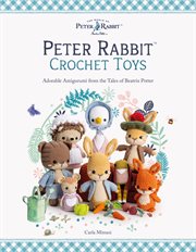 Peter Rabbit™ Crochet Toys : Adorable Amigurumi From The Tales Of Beatrix Potter cover image cdn