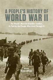A People's History of World War II : The Worlds Most Destructive Conflict, As Told By the People Who Lived Through It cover image cdn
