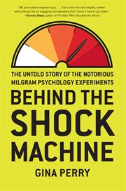 Behind the Shock Machine : The Untold Story of the Notorious Milgram Psychology Experiments cover image cdn