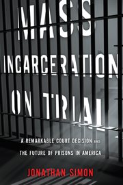 Mass Incarceration on Trial : A Remarkable Court Decision and the Future of Prisons in America cover image cdn