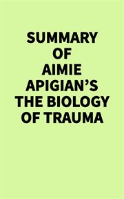 Summary of Aimie Apigian's the Biology of Trauma cover image cdn