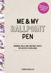 Me and My Ballpoint Pen: Discover Art Beyond the Doodle : Drawing Skills And Abstract Drills For Artistic Excellence cover image cdn