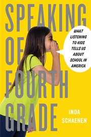 Speaking of Fourth Grade : What Listening to Kids Tells Us About School in America cover image cdn