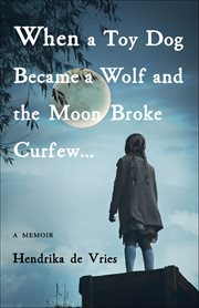 When a Toy Dog Became a Wolf and the Moon Broke Curfew... : A Memoir cover image cdn