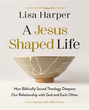 A Jesus-Shaped Life Bible Study Guide : How Theology Can Change Your Relationship With God cover image cdn