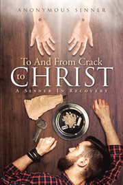 To and From Crack to Christ : A Sinner In Recovery cover image cdn