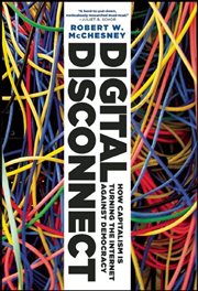 Digital Disconnect : How Capitalism Is Turning The Internet Against Democracy cover image cdn