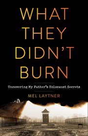 What They Didn't Burn : Uncovering My Father's Holocaust Secrets cover image cdn