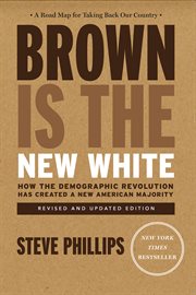 Brown Is the New White : How the Demographic Revolution Has Created a New American Majority cover image cdn
