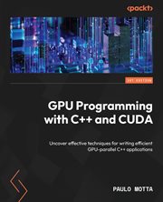 GPU Programming With C++ and Cuda : Uncover Effective Techniques For Writing Efficient Gpu-parallel C++ Applications cover image cdn
