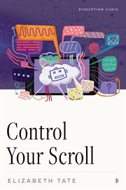 Control Your Scroll : How To Demote Your Device And Reclaim Your Life cover image cdn