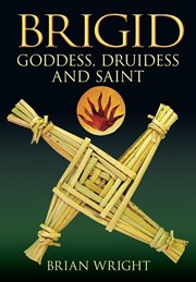Brigid : Goddess, Druidess And Saint cover image cdn