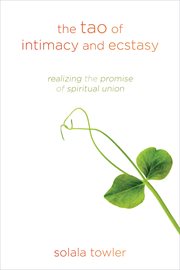 The Tao of Intimacy and Ecstasy : Realizing the Promise of Spiritual Union cover image cdn