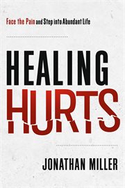 Healing Hurts : Face The Pain And Step Into Abundant Life cover image cdn