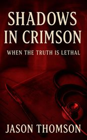 Shadows in Crimson : When The Truth Is Lethal cover image cdn