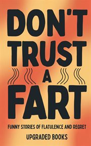 Don't Trust a Fart : Funny Stories Of Flatulence And Regret cover image cdn