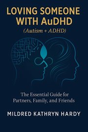 Loving Someone With AuDHD (Autism + ADHD) : The Essential Guide For Partners, Family, And Friends cover image cdn