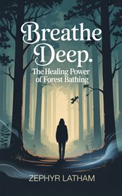 Breathe Deep : The Healing Power Of Forest Bathing cover image cdn