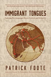 Immigrant Tongues : Exploring How Languages Moved, Evolved, And Defined Us cover image cdn
