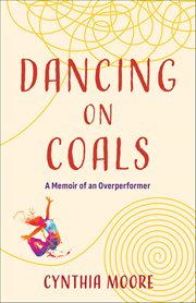Dancing on Coals : A Memoir Of An Overperformer cover image cdn