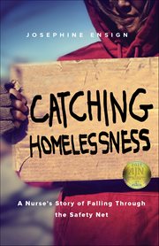 Catching Homelessness : A Nurse's Story Of Falling Through The Safety Net cover image cdn