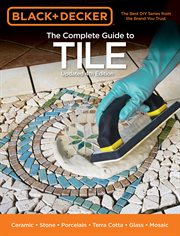 Black & Decker the Complete Guide to Tile : Ceramic * Stone * Porcelain * Terra Cotta * Glass * Mosaic * Resilient cover image cdn