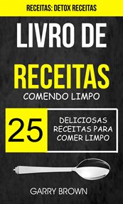 Livro de receitas: Comendo Limpo: 25 Deliciosas Receitas para Comer Limpo (Receitas: Detox Receitas) cover image cdn