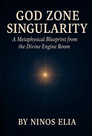 God Zone Singularity : A Metaphysical Blueprint From The Divine Engine Room cover image cdn