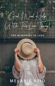 God, I Need Help With This Love Thang! : The Blueprint to Love cover image cdn