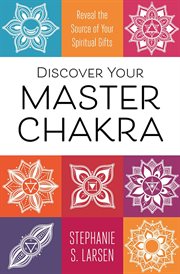 Discover Your Master Chakra : Reveal The Source Of Your Spiritual Gifts cover image cdn