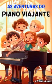 As Aventuras do Piano Viajante : Um Livro De Aventura Cheio De História E Música. De 8 A 9 Anos cover image cdn