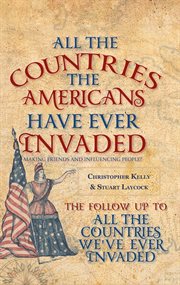 All the Countries the Americans Have Ever Invaded : Making Friends And Influencing People? cover image cdn