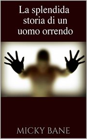 La splendida storia di un uomo orrendo cover image cdn