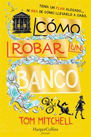Cómo robar un banco : Tenía un Plan Alocado…Ni Idea Cómo Llevarlo a Cabo. cover image cdn