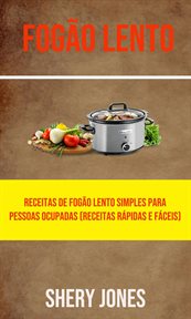 Fogão Lento: Receitas De Fogão Lento Simples Para Pessoas Ocupadas (Receitas Rápidas E Fáceis) cover image cdn