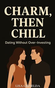 Charm, Then Chill : Dating Without Over-investing cover image cdn