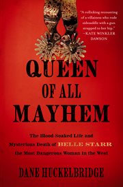 Queen of All Mayhem : The Blood-Soaked Life & Mysterious Death of Belle Starr, the Most Dangerous Woman in the West cover image cdn