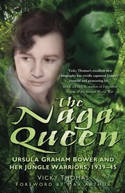 The Naga Queen : Ursula Graham Bower And Her Jungle Warriors 1939-45 cover image cdn