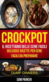 Crockpot: Il ricettario delle cene facili: Deliziose ricette per cene facili da preparare (Dump Dinn cover image cdn