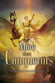 More Than Conquerors : The Sons Of God Will Soon Be Manifested cover image cdn