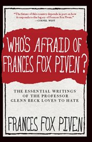 Who's Afraid of Frances Fox Piven? : The Essential Writings of the Professor Glenn Beck Loves to Hate cover image cdn