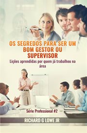 Os segredos para ser um bom gestor ou supervisor - Lições aprendidas por quem já trabalhou na área cover image cdn